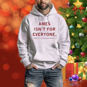 Ames isn’t for everyone but it’s a special place Tee Shirt