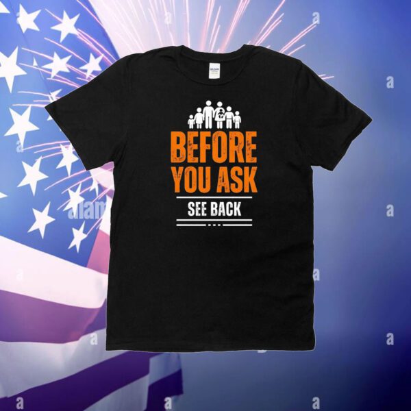 Before you ask see back T-Shirt