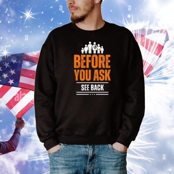 Before you ask see back T-Shirt