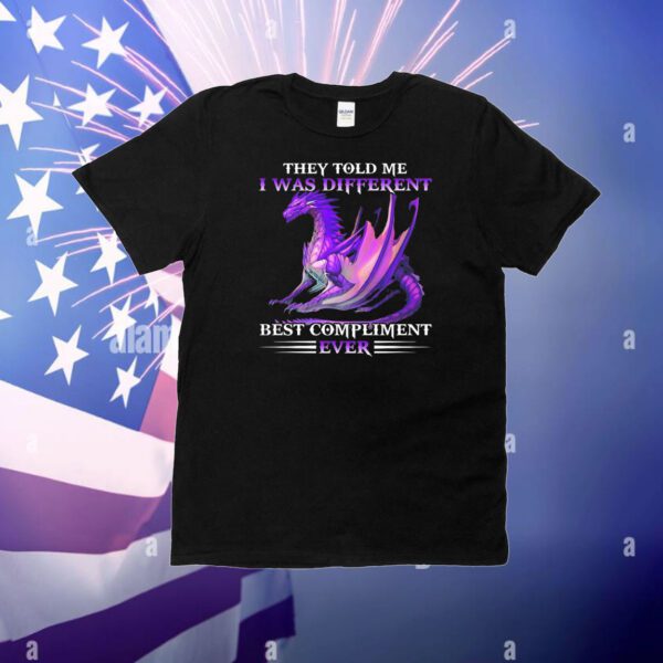 Dragon they told me I was different best compliment ever T-Shirt