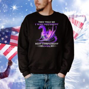 Dragon they told me I was different best compliment ever T-Shirt