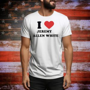 I love Jeremy Allen White Tee Shirt