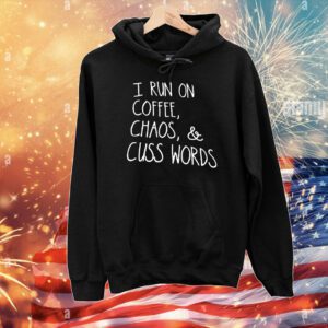 I run on coffee chaos and cuss words T-Shirt