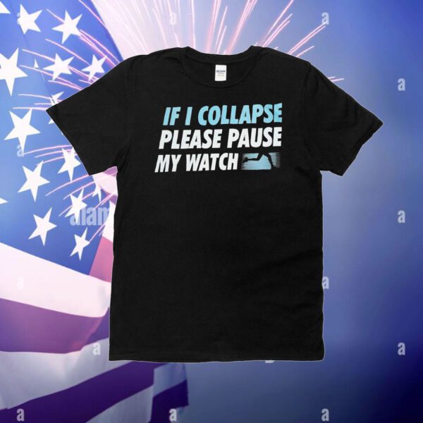 If I collapse please pause my watch T-Shirt