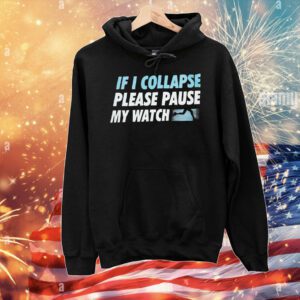 If I collapse please pause my watch T-Shirt