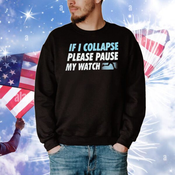 If I collapse please pause my watch T-Shirt