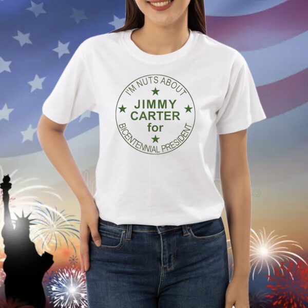 I’m nuts about Jimmy Carter for bicentennial president Shirt