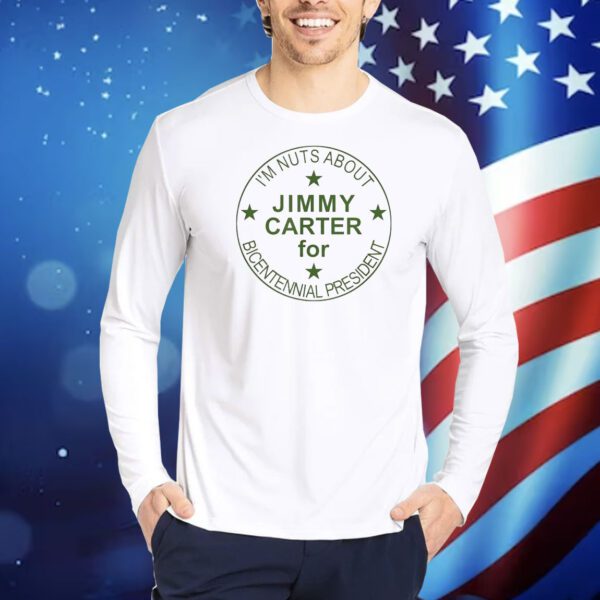 I’m nuts about Jimmy Carter for bicentennial president Shirt