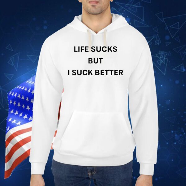 Life sucks but suck better Shirt