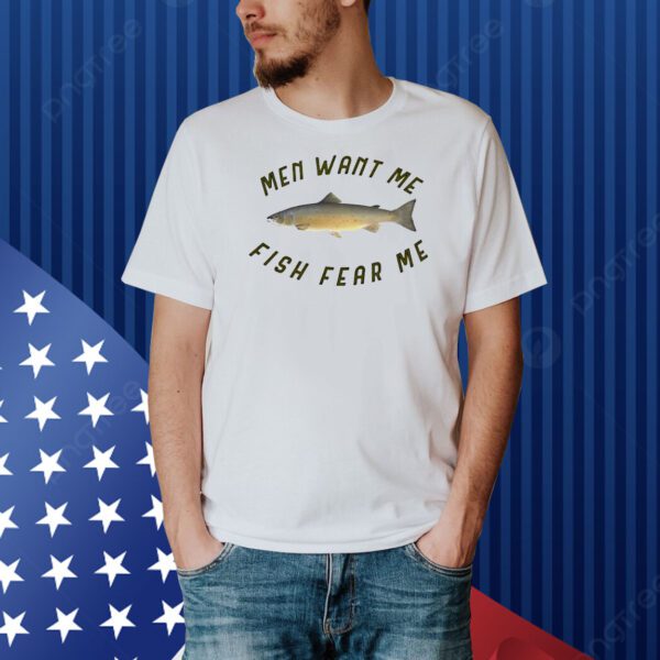 Men want me fish fear me Shirt