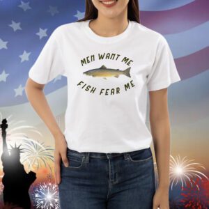 Men want me fish fear me Shirt