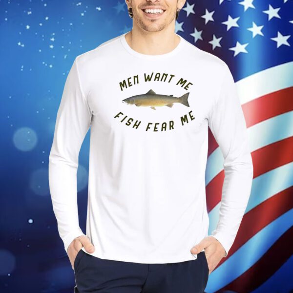 Men want me fish fear me Shirt