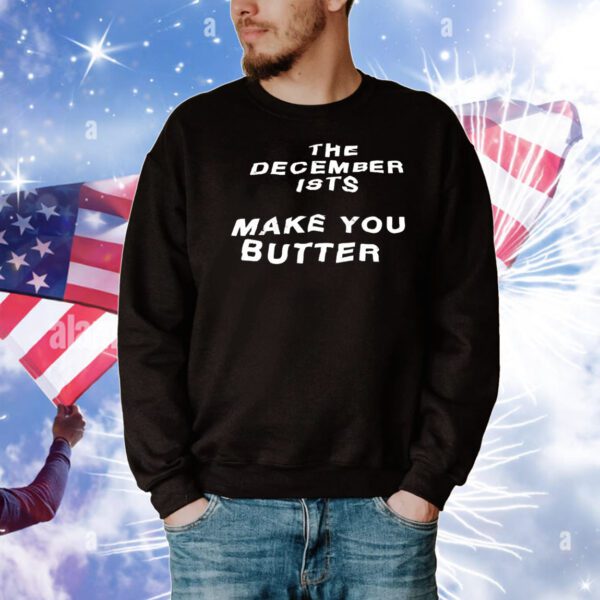 The december ists make you butter T-Shirt