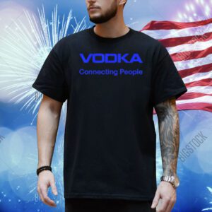 Vodka connecting people Shirt