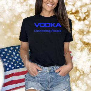 Vodka connecting people Shirt