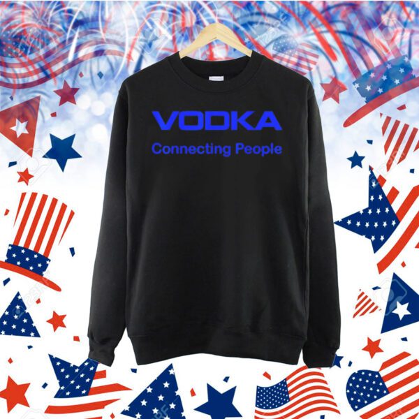 Vodka connecting people Shirt