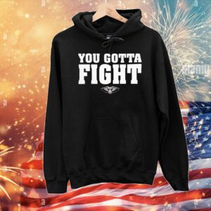 You gotta fight T-Shirt