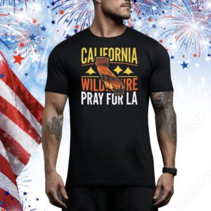 California Wildfire Pray For LA 2025 Tee Shirt