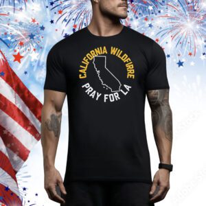 California Wildfire Pray For LA Tee Shirts