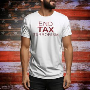 End tax terrorism Tee Shirt