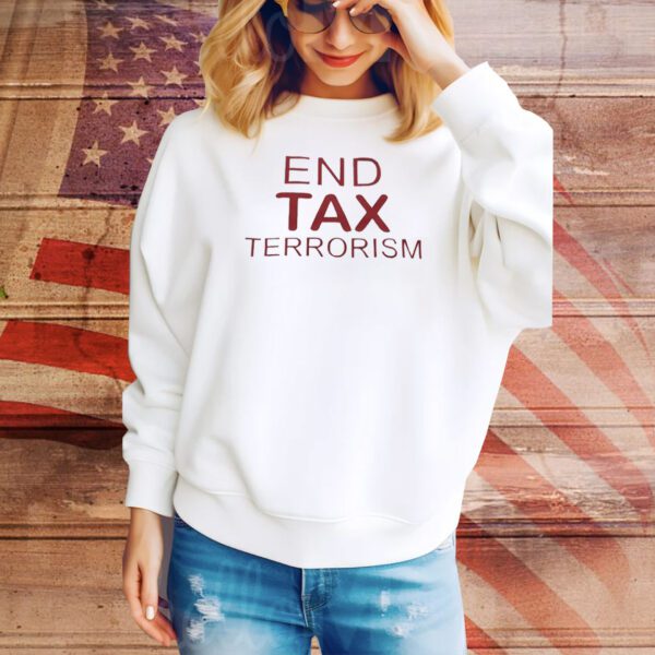 End tax terrorism Tee Shirt