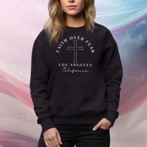 Faith Over Fear Los Angeles California Tee Shirt