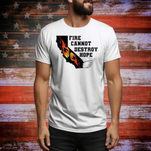 Fire Cannot Destroy Hope Tee Shirt