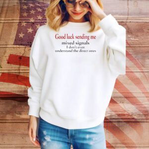 Good luck sending me mixed signals Tee Shirt