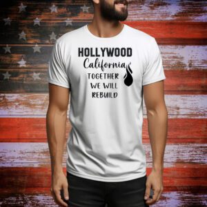 Hollywood California Together We Will Rebuild Tee Shirt