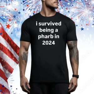 I survived being a pharb in 2024 Tee Shirt