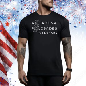 LA Altadena Palisades Strong Tee Shirt