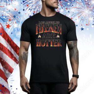 Los Angeles Firemen Are Hotter Tee Shirt