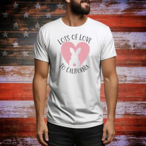 Lots Of Love To California Tee Shirt