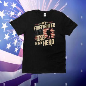 My Firefighter Dad Is My Hero T-Shirt