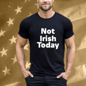 Not Irish Today Notre Dame Fighting Irish T-Shirt