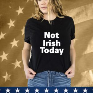 Not Irish Today Notre Dame Fighting Irish T-Shirt