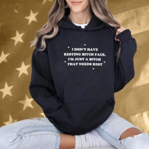 Official I Don’t Have Resting Bitch Face I’m Just A Bitch That Needs Rest T-Shirt