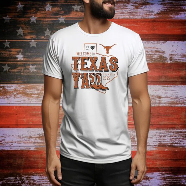 Official Texas Longhorns NCAA Playoff Semifinal 2025 Cotton Bowl Welcome To Texas Y’All Arlington 2025 Tee Shirt