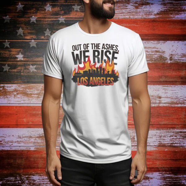 Out Of The Ashes, We Rise Los Angeles 2025 Tee Shirt