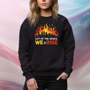 Out Of The Ashes, We Rise Tee Shirt