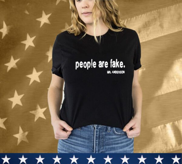 People Are Fake Mr Anderson T-Shirt