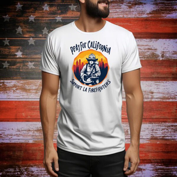 Pray For California Support LA Firefighters Tee Shirt