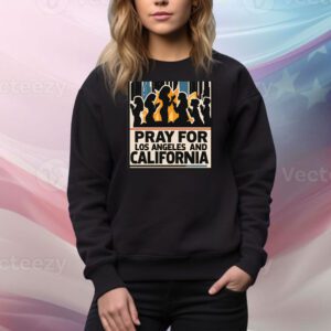 Pray For Los Angeles And California Tee Shirt