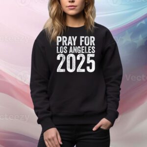 Pray For Los Angeles California 2025 Men Women Stand With LA Tee Shirt