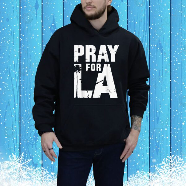 Pray For Los Angeles California Pray For LA Love Proud Of LA Tee Shirt