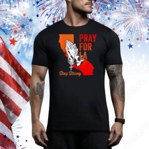 Pray For Los Angeles California Strong LA Tee Shirt