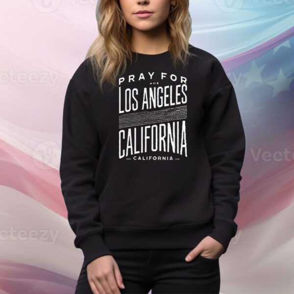 Pray For Los Angeles California Strong Wildfire Awareness Tee Shirt