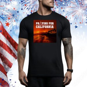 Praying For California Tee Shirt