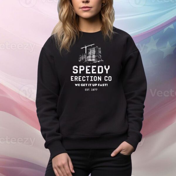 Speedy Erection CO we get it up fast est 1977 Tee Shirt