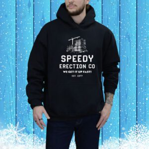 Speedy Erection CO we get it up fast est 1977 Tee Shirt